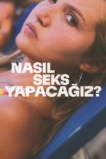 Nasıl Seks Yapacağız? (How to Have Sex – 2023) izle